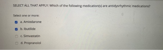 SELECT ALL THAT APPLY: Which of the following medication(s) are antidysrhythmic medications? Select one or more: a. Amiodaron