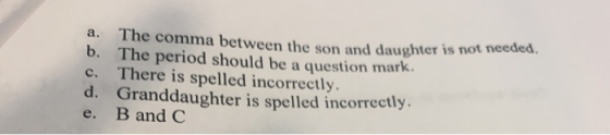 The comma between the son and daughter is not The period should be a question mark. There is spelled incorrectly. d. Granddau