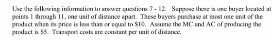 Use the following information to answer questions 7 - 12. Suppose there is one buyer located at points 1 through 11, one unit