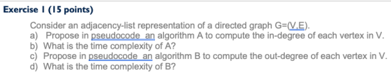 Exercise (15 points) Consider an adjacency-list representation of a directed graph G=(V.E). a) Propose in pseudocode an algor