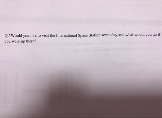 Q.5Would you like to visit the International Space Station some day and what would you do if you were up there?