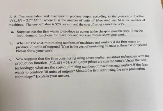 1. A firm uses labor and machines to produce output according to the production function f(L, M) 2L2 M , where L is the numbe
