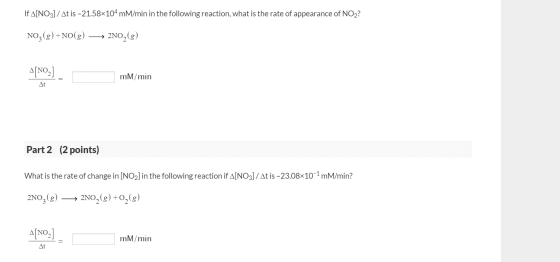If A[NO3]/At is -21.58x104mM/min in the following reaction, what is the rate of appearance of NO2? NO2(g) + NO(g) 2NO2(g) A[N
