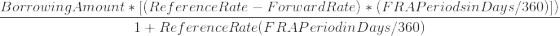 \frac{Borrowing Amount*[(Reference Rate-Forward Rate)*(FRA Periods in Days/360)])}{1+Reference Rate(FRA Period in Days/360)}
