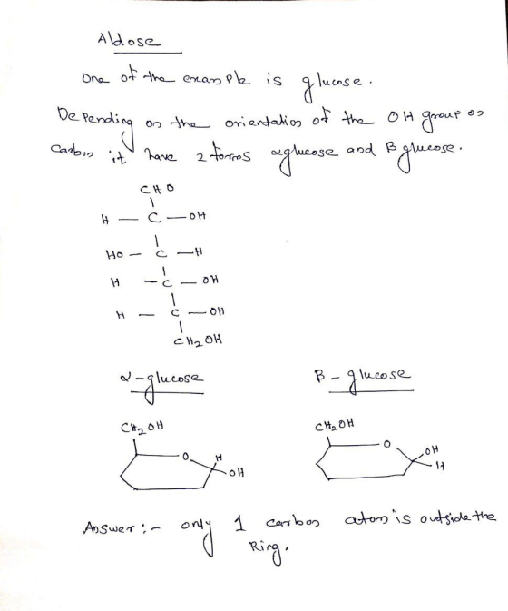 Aldose One of the eman ple is glucose. De pending on the orientation of the of group of Carbon it have a forms aglucose and ß