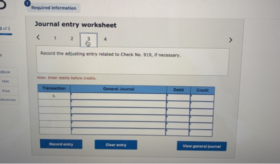 Required information Journal entry worksheet 2 of 2 Record the adjusting entry related to Check No. 919, if necessary. Book N