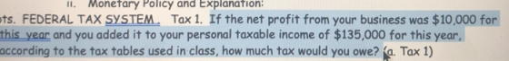 II. Monetary Policy and Explanation: ots. FEDERAL TAX SYSTEM. Tax 1. If the net profit from your business was $10,000 for thi