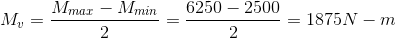 M_v=\frac{M_{max}-M_{min}}{2}=\frac{6250-2500}{2}=1875N-m