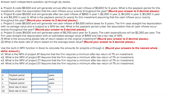 Answer each independent question, (a) through (e), below. a. Project A costs $9,500 and will generate annual after-tax net ca