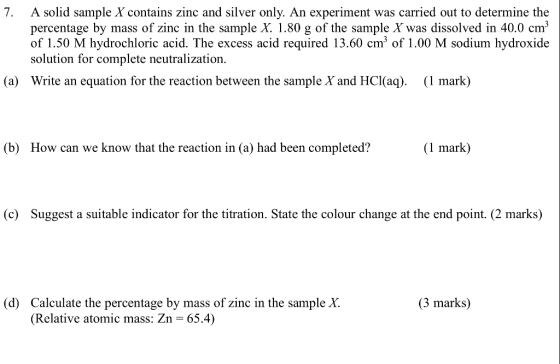 7. A solid sample X contains zinc and silver only. An experiment was carried out to determine the percentage by mass of zinc