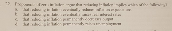 a. 22. Proponents of zero inflation argue that reducing inflation implies which of the following? that reducing inflation eve