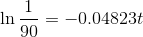 \ln \frac{1}{90}= - 0.04823t