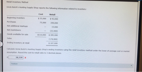 Retail Inventory Method Uncle Butchs Hunting Supply Shop reports the following information related to inventory: Cost Retail