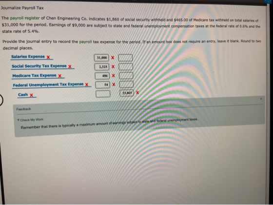 Journalize Payroll Tax The payroll register of Chen Engineering Co. Indicates $1,860 of social security withheld and $465.00