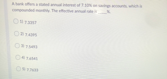 A bank offers a stated annual interest of 7.10% on savings accounts, which is compounded monthly. The effective annual rate i