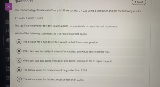 Question 21 (1 Point You conduct a hypothesis test of How = 225 versus Hau > 225 using a computer and get the following resul