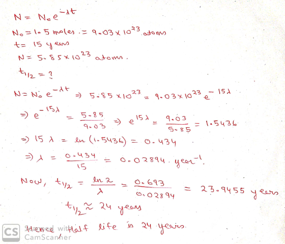 atoms -it N = Noe No=10 5 moles - 9003 x 1023 t= 15 q N = 5.85x10 23 atoms. ens t112= ? -dt N= No e 5.85x lot 23 15 V 9.03X10