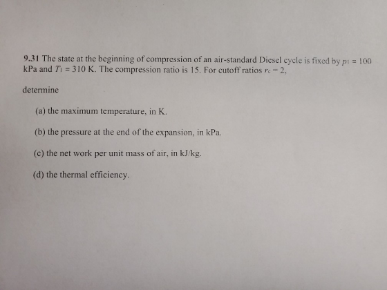 9.31 The state at the beginning of compression of an air-standard Diesel cycle is fixed by pi = 100 kPa and T1 = 310 K. The c