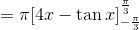 =\pi [4x-\tan x] _{-\frac{\pi}{3}}^{\frac{\pi}{3}}