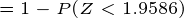 \tiny =1-P(Z<1.9586)
