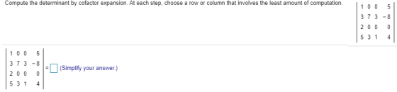 Compute the determinant by cofactor expansion. At each step, choose a row or column that involves the least amount of computa