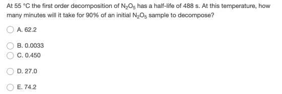 At 55 °C the first order decomposition of N2O5 has a half-life of 488 s. At this temperature, how many minutes will it take f