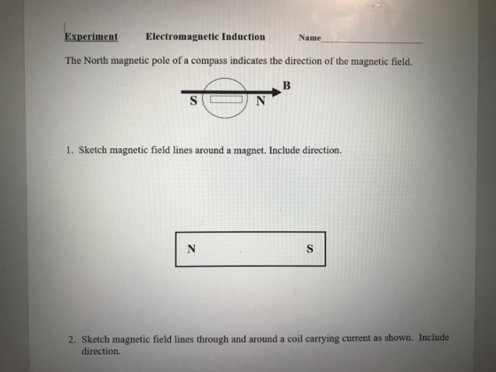 Experiment Electromagnetic Induction Name The North magnetic pole of a compass indicates the direction of the magnetic field.