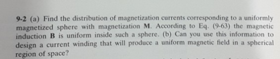 9-2 (a) Find the distribution of magnetization currents corresponding to a uniformly magnetized sphere with magnetization M.