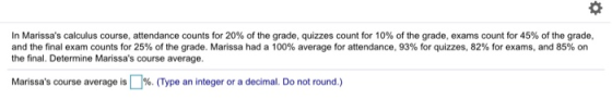 In Marissas calculus course, attendance counts for 20% of the grade, quizzes count for 10% of the grade, exams count for 45%