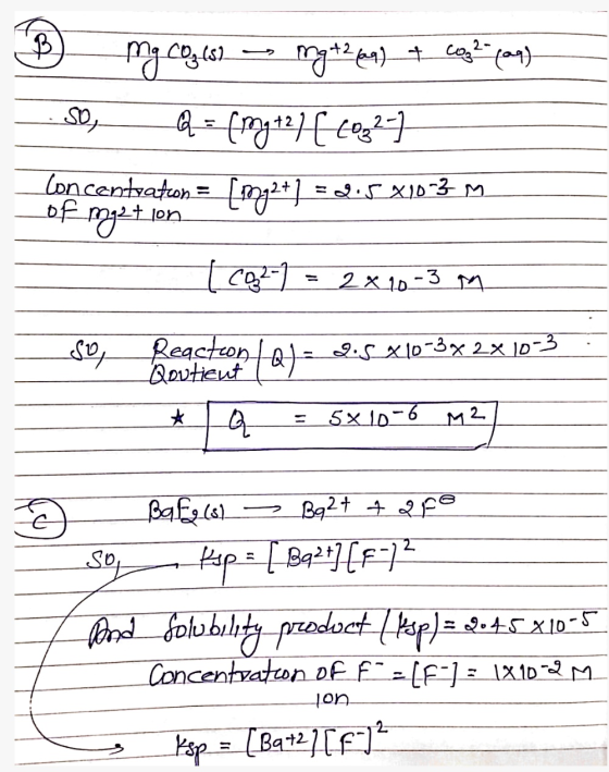 8 mg CO₂ (s) mg+2 (aq) + cog?- (aq) . So, Q = (my +2] [1032] Concentration = [mg2+] = 2.5 X10-3M of metion [CO2-) = 2x 10-3 m
