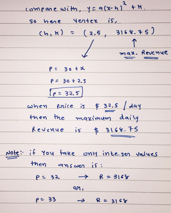 compare with, y = a (x-hit k so here venter is, Chik) = (3.5, 3168.75) man. Revenue P= 3042 p=30+2.5 p= 32.5 when price is $3
