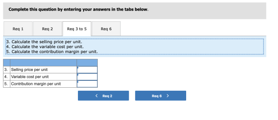 Complete this question by entering your answers in the tabs below. Req 1 Reg 2 Req 3 to 5 Reg 6 3. Calculate the selling pric
