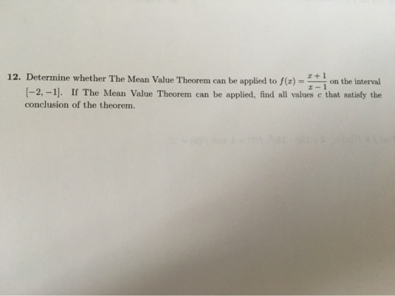 I-1 12. Determine whether The Mean Value Theorem can be applied to f(x) = 1+1 on the interval (-2, -1). If The Mean Value The