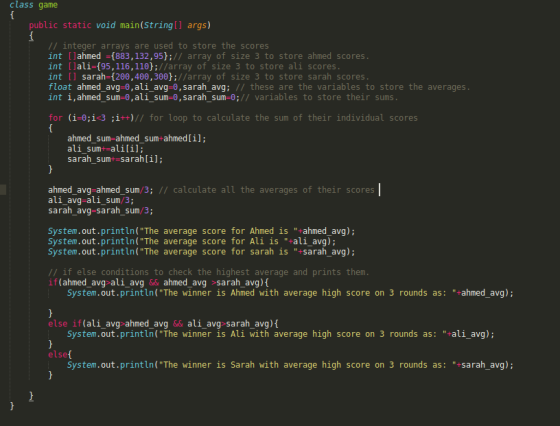 class game public static void main(String[] args) // integer arrays are used to store the scores int [lahmed ={883, 132,95};/