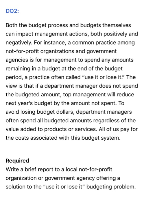 DQ2: Both the budget process and budgets themselves can impact management actions, both positively and negatively. For instan