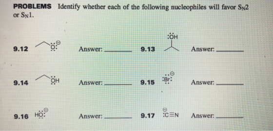 PROBLEMS Identify whether each of the following nucleophiles will favor Sn2 or Syl. OH 9.12 0 : Answer: _ _ 9.13 Answer: 9.14