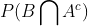 P(B\bigcap A^{c})
