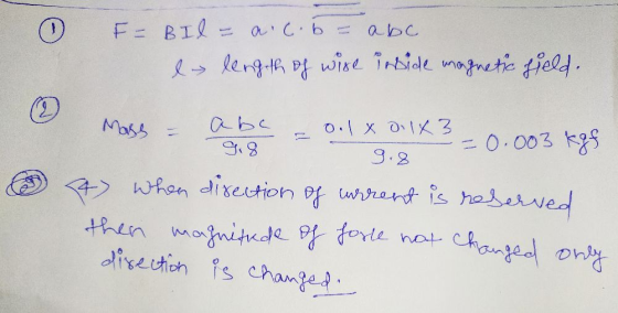 F = Bil = a.c.b. abc l length of wire inside magnetic field. Mass abe 9.8 o.1x dilx 3 9.8 0.003 kgf when direction of current