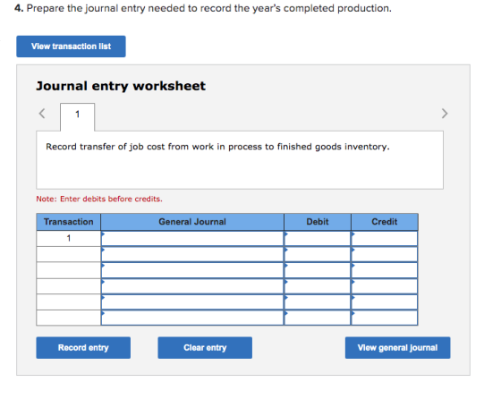 4. Prepare the journal entry needed to record the years completed production. View transaction list Journal entry worksheet