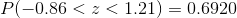 P(-0.86<z<1.21) =0.6920