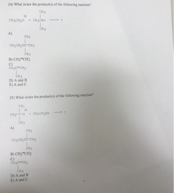 24) What is/are the product(s) of the following reaction? CH3 CH3CH2O CH3CBr CH3 A) CH3 CH3CH 20c-CH3 CH3 B) CH2-CH2 C) CH3C