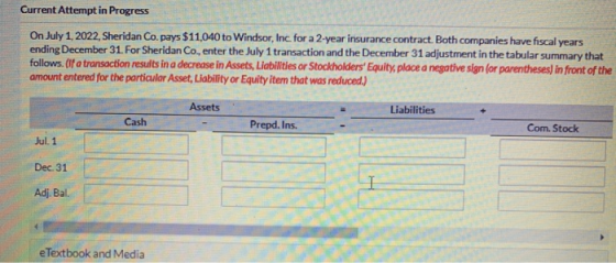 Current Attempt in Progress On July 1, 2022, Sheridan Co. pays $11,040 to Windsor, Inc. for a 2-year insurance contract. Both
