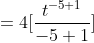 =4[\frac{t^{-5+1}}{-5+1}]