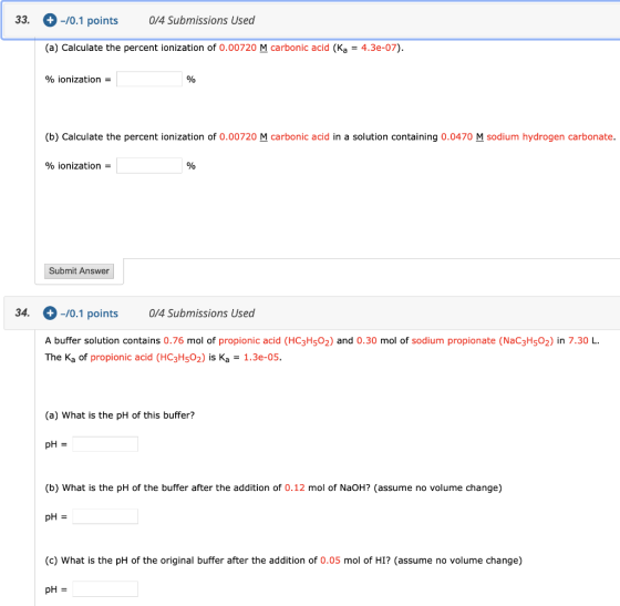-/0.1 points 33 0/4 Submissions Used (a) Calculate the percent ionization of 0.00720 M carbonic acid (Ka = 4.3e-07). % ioniza