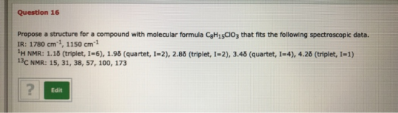 Question 16 Propose a structure for a compound with molecular formula CgH15CIO3 that fits the following spectroscopic data, I