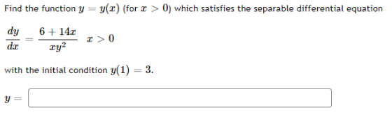 Find the function y = y(2) (for x > 0) which satisfies the separable differential equation dy 6 + 14.2 dic 12 2 0 with the in