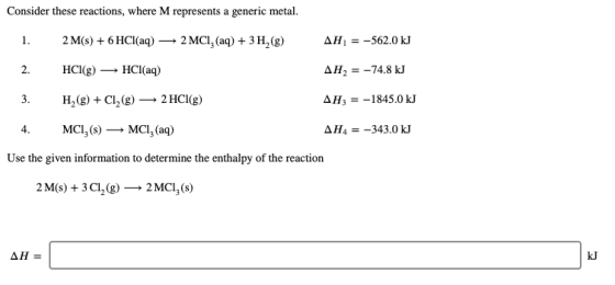 Consider these reactions, where M represents a generic metal. 1. 2 M(s) + 6 HCl(aq) — 2 MCI, (aq) + 3H2(g) AH = -562.0 kJ 2.