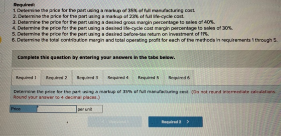 Required: 1. Determine the price for the part using a markup of 35% of full manufacturing cost. 2. Determine the price for th