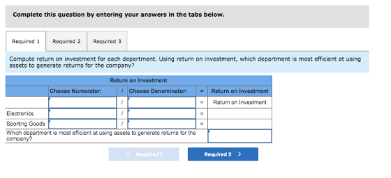 Complete this question by entering your answers in the tabs below. Required 1 Required 2 Required 3 Compute return on investm
