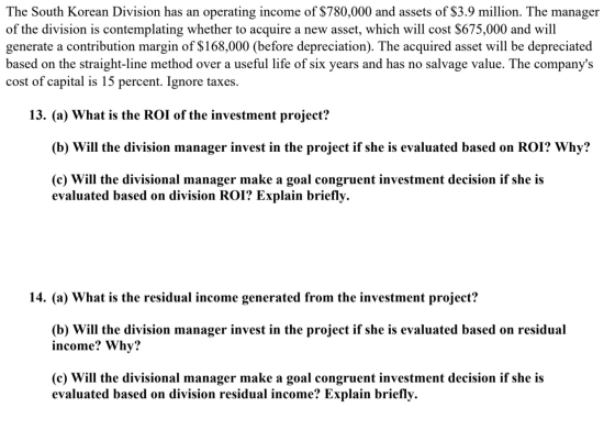 The South Korean Division has an operating income of $780,000 and assets of $3.9 million. The manager of the division is cont
